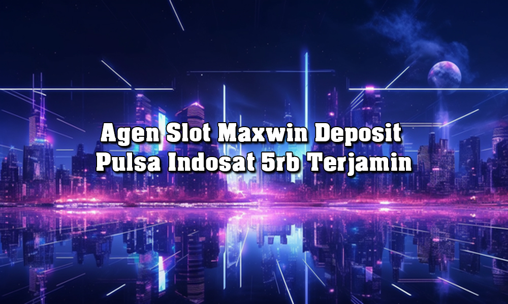 Agen Slot Maxwin